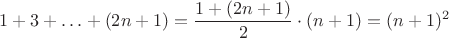 $1+3+\ldots+(2n+1)=\dfrac{1+(2n+1)}{2}\cdot(n+1)=(n+1)^2$