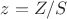 $z=Z/S$