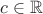 $c\in \mathbb{R}$