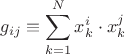 $$ g_{ij}\equiv\sum_{k=1}^Nx_k^i\cdot x_k^j $$