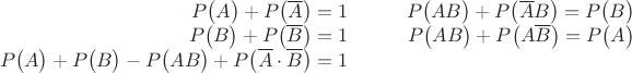 $$\begin{array}{rcr}
P\bigl(A\bigr)+P\bigl(\overline{A}\bigr)=1&\quad&P\bigl(AB\bigr)+P\bigl(\overline{A}B\bigr)=P\bigl(B\bigr)\\
P\bigl(B\bigr)+P\bigl(\overline{B}\bigr)=1&&P\bigl(AB\bigr)+P\bigl(A\overline{B}\bigr)=P\bigl(A\bigr)\\
P\bigl(A\bigr)+P\bigl(B\bigr)-P\bigl(AB\bigr)+P\bigl(\overline{A}\cdot\overline{B}\bigr)=1&&\end{array}$$