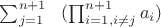 $\sum_{j=1}^{n+1}\;\;\;(\prod_{i=1,i \neq j}^{n+1} a_i )$
