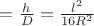 $=\frac{h}{D}=\frac{l^2}{16 R^2}$