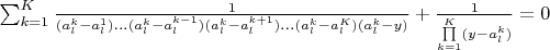 $\sum_{k=1}^{K}\frac{1}{(a_l^k-a_l^1)...(a_l^k-a_l^{k-1})(a_l^k-a_l^{k+1})...(a_l^k-a_l^K)(a_l^k-y)}+\frac{1}{\prod\limits_{k=1}^{K}(y-a_l^k)}=0$