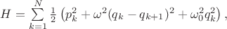 $H=\sum\limits_{k=1}^{N}\frac{1}{2}\left(p_k^2+\omega^2(q_k-q_{k+1})^2+\omega_0^2q_k^2\right),$