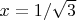 $x=1/\sqrt{3}$