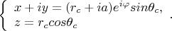 $
\left\{ 
\begin{array}{l}
x+iy=(r_c+ia)e^{i\varphi}sin \theta _c,\\
z=r_c cos \theta _c\\
\end{array} 
.
$