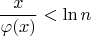 $$ \dfrac {x}{\varphi (x)}<\ln n$$