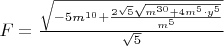 $F=\frac{\sqrt{-5m^{10}+\frac{2\sqrt{5}\sqrt{m^{30}+4m^5\cdot y^5}}{m^5}}}{\sqrt{5}}$