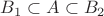 $$B_1\subset A \subset B_2$$