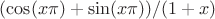 $(\cos(x\pi)+\sin(x\pi))/(1+x)$