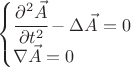 $$\begin{cases} \cfrac{\partial^2 \vec A}{\partial t^2} - \Delta \vec A =0 \\ \nabla \vec A =0  \end{cases} $$