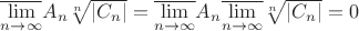 $\overline{\lim\limits_{n\to\infty}}A_n\sqrt[n]{|C_n|}=\overline{\lim\limits_{n\to\infty}}A_n\overline{\lim\limits_{n\to\infty}}\sqrt[n]{|C_n|}=0$