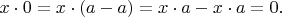 $x \cdot 0 = x \cdot (a-a)=x \cdot a - x \cdot a=0.$