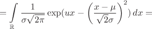 $$=\int\limits_{\mathbb R} {\frac {1} {\sigma\sqrt{2\pi}} \exp(ux - \left(\frac {x-\mu} {\sqrt{2}\sigma}}\right)^2)\,dx=$$