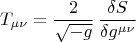 $$
T_{\mu\nu}=\frac2{\sqrt{-g}}\,\frac{\delta S}{\delta g^{\mu\nu}}
$$