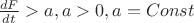 $\frac{dF}{dt}>a,a>0,a=Const$