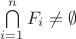 $\[\bigcap\limits_{i = 1}^n {{F_i}}  \ne \emptyset \]$