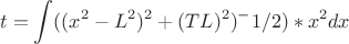 $$\ t = \int\(((x^2-L^2)^2+(TL)^2)^-1/2)*x^2}dx$$