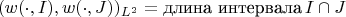 $$(w(\cdot,I),w(\cdot,J))_{L^2}=\mbox{длина интервала}\,I\cap J$$