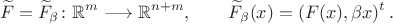 $$ \widetilde F=\widetilde F_\beta\colon{\mathbb R}^m\longrightarrow {\mathbb R}^{n+m}, \qquad \widetilde F_\beta(x)=(F(x), \beta x)^t\,.$$