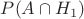 $P(A\cap H_1)$