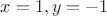 $x=1, y=-1$