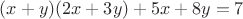 $(x+y)(2x+3y)+5x+8y=7$