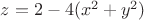 $z=2-4(x^2+y^2)$