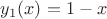 $y_1(x)=1-x$ $y_1(x)=1-x$