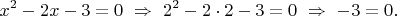 $$x^2-2x-3=0\ \Rightarrow\ 2^2-2\cdot 2-3=0\ \Rightarrow\ -3=0.$$