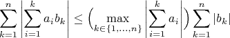 $$
\sum\limits_{k=1}^n \left|\sum\limits_{i=1}^k a_i b_k\right|\le\Bigl(\max_{k\in\{1,\ldots,n\}}\left|\sum\limits_{i=1}^k a_i\right|\right\Bigr)\sum_{k=1}^n|b_k|
$$