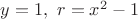 $y=1,~r=x^2-1$