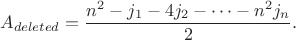 $$
A_{deleted}=\frac{n^2-j_1-4j_2-\dots-n^2j_n}{2}.
$$