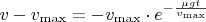 $v - v_{\max} = - v_{\max} \cdot e^{- \frac{\mu gt}{v_{\max}}}$