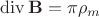 $\operatorname{div}\mathbf{B}=\4\pi\rho_m$
