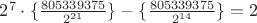 $2^7\cdot\{\frac{805339375}{2^{21}}\}-\{\frac{805339375}{2^{14}}\}=2$