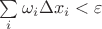 $\sum\limits _i \omega_i\Delta x_i < \varepsilon$