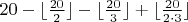 $20-\lfloor{\frac{20}{2}\rfloor-\lfloor{\frac{20}{3}\rfloor+\lfloor{\frac{20}{2\cdot3}\rfloor$