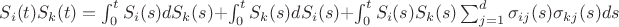 $S_i(t)S_k(t)=\int_0^t S_i(s)dS_k(s)+\int_0^t S_k(s)dS_i(s)+\int_0^t S_i(s)S_k(s)\sum_{j=1}^d\sigma_{ij}(s)\sigma_{kj}(s)ds$