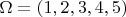 $\Omega=(1,2,3,4,5)$