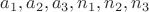 $a_1,a_2,a_3,n_1,n_2,n_3$