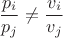 $$\frac{p_i}{p_j} \neq \frac{v_i}{v_j}$$ $$\frac{p_i}{p_j} \neq \frac{v_i}{v_j}$$