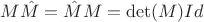 $M\hat M=\hat M M=\det(M)Id$