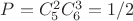 $P = C^{2}_{5} C^{3}_{6} = 1/2$