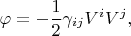 $$
\varphi = - \frac{1}{2} \gamma_{i j} V^i V^j,
$$