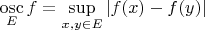 $\mathop{\mathrm{osc}}\limits_Ef=\sup\limits_{x,y\in E}|f(x)-f(y)|$