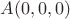 $A(0,0,0)$