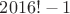 $2016!-1$