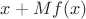 $x+Mf(x)$